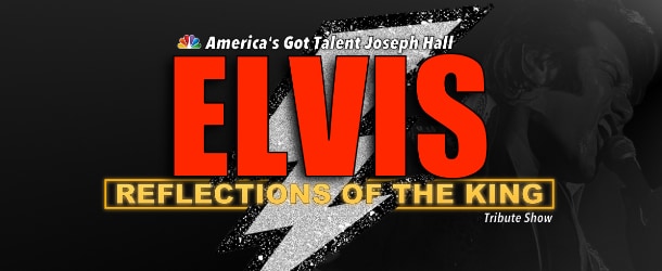 America's Got Talent's Joseph Hall Presents - ELVIS - Reflections of the King Tribute Show